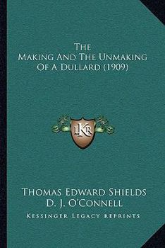 Paperback The Making And The Unmaking Of A Dullard (1909) Book