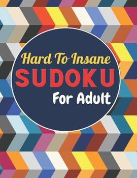 Paperback Hard To Insane SUDOKU For Adult: Logical Thinking Entertain and challenging puzzles Book
