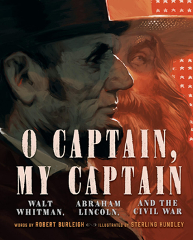 Hardcover O Captain, My Captain: Walt Whitman, Abraham Lincoln, and the Civil War Book
