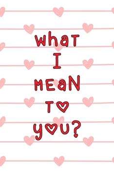 Paperback What I Mean To You: A Couples Journal With Daily Questions And Answers To Spark Fun And Meaningful Book