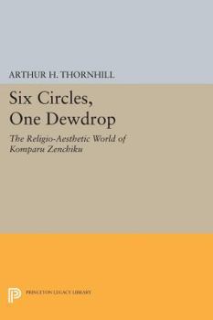 Paperback Six Circles, One Dewdrop: The Religio-Aesthetic World of Komparu Zenchiku Book
