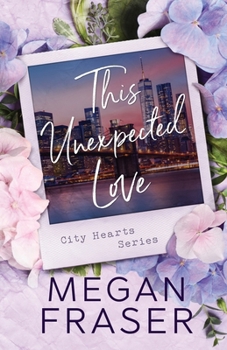 Paperback This Unexpected Love (City Hearts Series) Book