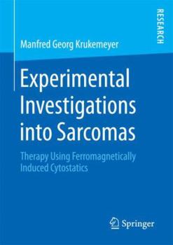 Paperback Experimental Investigations Into Sarcomas: Therapy Using Ferromagnetically Induced Cytostatics Book