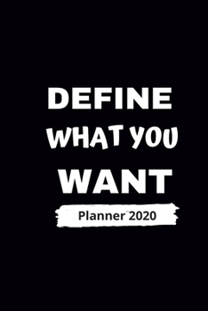 Define What You Want Planner 2020 : Daily and Weekly Planner for Entrepreneur Business Man Woman Him Her Husband's
