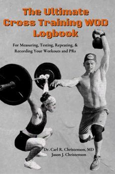 Paperback The Ultimate Cross Training WOD Logbook: For Measuring, Testing, Repeating, and Recording Your Workouts and PRs Book