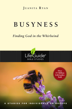 Busyness: Finding God in the Whirlwind - Book  of the LifeGuide Bible Studies