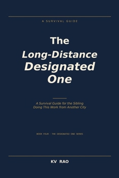 Paperback The Long-Distance Designated One: A Survival Guide for the Sibling Doing This Work from Another City Book