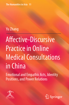 Paperback Affective-Discursive Practice in Online Medical Consultations in China: Emotional and Empathic Acts, Identity Positions, and Power Relations Book