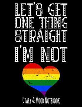 Paperback Let's Get One Thing Straight - I'm Not: Lgbt Diary & Mood Notebook - Black Book