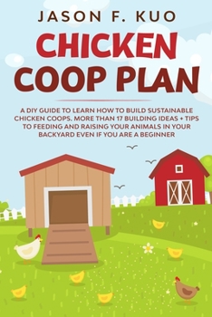 Paperback Chicken Coop Plan: A DIY Guide to Learn How to Build Sustainable Chicken Coops. More Than 17 Building Ideas + Tips to Feeding and Raising Book