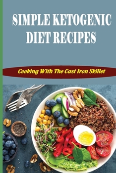 Paperback Simple Ketogenic Diet Recipes: Cooking With The Cast Iron Skillet Book