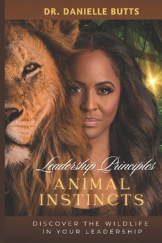 Paperback Leadership Principles Animal Instincts: Discover The Wildlife In Your Leadership Book