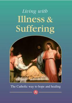 Paperback Living with Illness and Suffering: The Catholic way to hope and healing (Devotional) Book