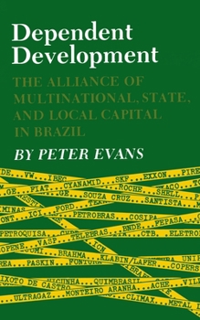 Paperback Dependent Development: The Alliance of Multinational, State, and Local Capital in Brazil Book