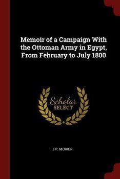 Paperback Memoir of a Campaign With the Ottoman Army in Egypt, From February to July 1800 Book