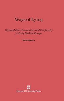 Hardcover Ways of Lying: Dissimulation, Persecution and Conformity in Early Modern Europe Book