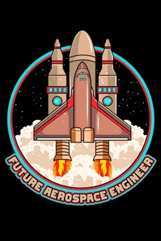 Paperback Future Aerospace Engineer: Future Aerospace Engineer Spaceship Launch Blank Composition Notebook for Journaling & Writing (120 Lined Pages, 6" x Book