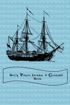 Paperback Boy's Pirate Journal & Coloring Book: Pages to Journal in, Write your notes, Color Pirates, Dreams, Things to remember, Goals and then take a break an Book
