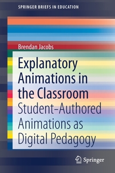 Paperback Explanatory Animations in the Classroom: Student-Authored Animations as Digital Pedagogy Book