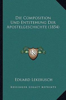 Paperback Die Composition Und Entstehung Der Apostelgeschichte (1854) [German] Book