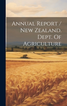 Hardcover Annual Report / New Zealand. Dept. Of Agriculture Book