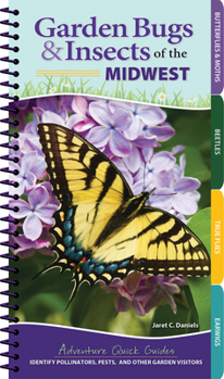 Spiral-bound Garden Bugs & Insects of the Midwest: Identify Pollinators, Pests, and Other Garden Visitors Book