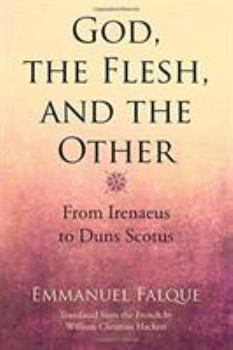 Paperback God, the Flesh, and the Other: From Irenaeus to Duns Scotus Book