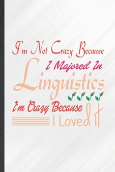 Paperback I'm Not Crazy Because I Majored in Linguistics I'm Crazy Because I Loved It: Funny Lined Linguistics Notebook/ Journal, Graduation Appreciation Souven Book