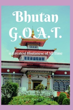 Bhutan G.O.A.T.: 11 Greatest Bhutanese of All Time