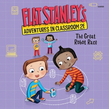 Flat Stanley's Adventures in Classroom 2E #4: The Great Robot Race (Flat Stanley's Adventures in Classroom 2E)