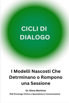 CICLI DI DIALOGO Gli schemi nascosti che determinano il successo o il fallimento di una sessione (Italian Edition)
