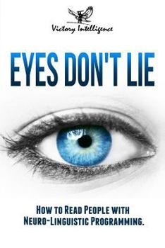 Paperback Eyes Don't Lie: How to Read People with Neuro Linguistic Programming Book