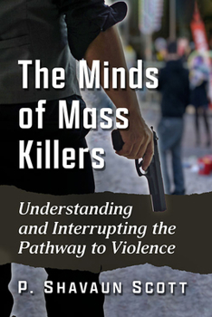 Paperback The Minds of Mass Killers: Understanding and Interrupting the Pathway to Violence Book