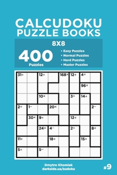 Paperback Calcudoku Puzzle Books - 400 Easy to Master Puzzles 8x8 (Volume 9) Book