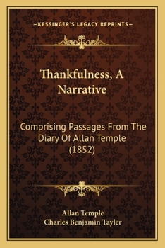 Paperback Thankfulness, A Narrative: Comprising Passages From The Diary Of Allan Temple (1852) Book