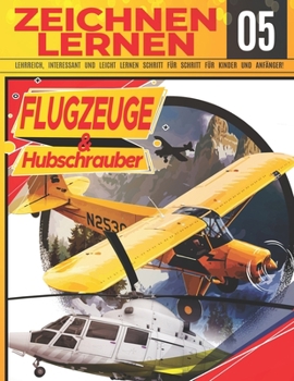 Paperback Flugzeuge & hubschrauber Zeichnen Lernen 05: LEHRREICH, INTERESSANT UND LEICHT LERNEN SCHRITT FÜR SCHRITT FÜR KINDER UND ANFÄNGER!: Zeichne tolle Fahr [German] Book