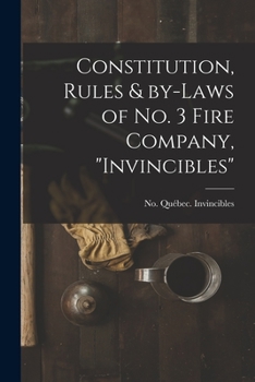 Paperback Constitution, Rules & By-laws of No. 3 Fire Company, "Invincibles" [microform] Book
