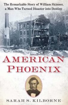 Paperback American Phoenix: The Remarkable Story of William Skinner, a Man Who Turned Disaster Into Destiny Book