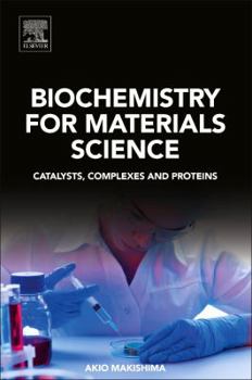 Paperback Biochemistry for Materials Science: Catalysts, Complexes and Proteins Book