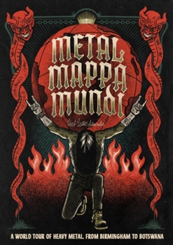 Map Metal Mappa Mundi: A World Tour of Heavy Metal, from Birmingham to Botswana Book