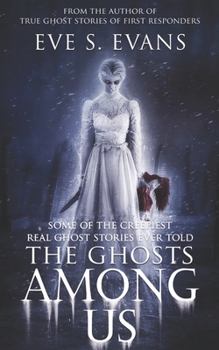 Paperback The Ghosts Among Us: Some of the creepiest Real Ghost Stories ever told Book