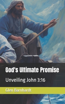God's Ultimate Promise: Unveiling John 3:16