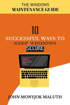 Paperback Ten Successful Ways to Keep Windows Secure: The Windows Maintenance Guide Book