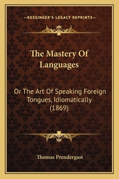 Paperback The Mastery Of Languages: Or The Art Of Speaking Foreign Tongues, Idiomatically (1869) Book