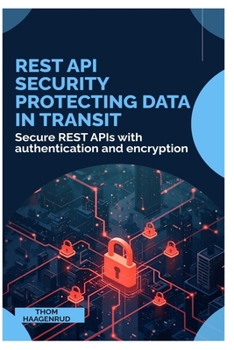 Paperback REST API Security Protecting Data in Transit: Secure REST APIs with authentication and encryption Book