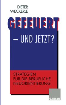 Paperback Gefeuert -- Und Jetzt?: Strategien Für Die Berufliche Neuorientierung [German] Book