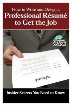 Paperback How to Write & Design a Professional Resume to Get the Job: Insider Secrets You Need to Know [With CDROM] Book