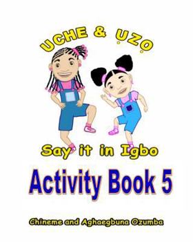 Paperback Uche and Uzo Say It in Igbo Activity Book 5 [Igbo] Book