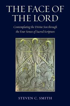 Hardcover The Face of the Lord: Contemplating the Divine Son Through the Four Senses of Sacred Scripture Book