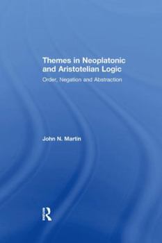 Paperback Themes in Neoplatonic and Aristotelian Logic: Order, Negation and Abstraction Book
